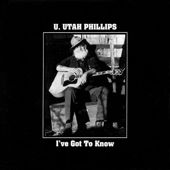 U.Utah Phillips - I've Got To Know - Music & Performance - CD