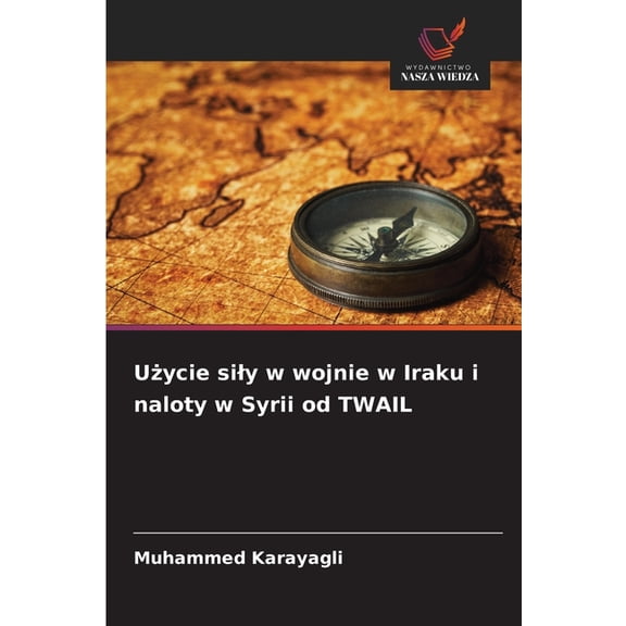 Uycie sily w wojnie w Iraku i naloty w Syrii od TWAIL, (Paperback)