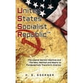 thumbnail image 1 of Pre-Owned U.nited S.tates S.ocialist R.epublic: The Liberal / Marxist Machine And The Men, Method and Means to Fundamentally Transform America (Hardcover) 1649904169 9781649904164, 1 of 1