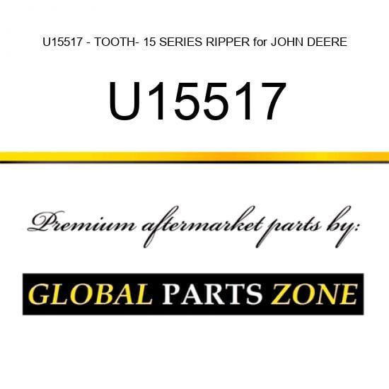 U15517 - TOOTH- 15 SERIES RIPPER for JOHN DEERE