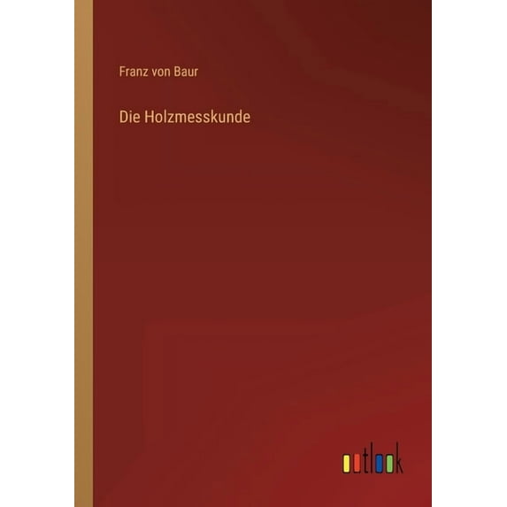 Die Holzmesskunde (Paperback)