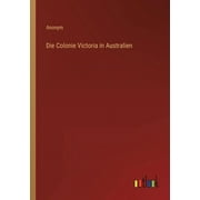 UAMVSH Die Colonie Victoria in Australien (Paperback)