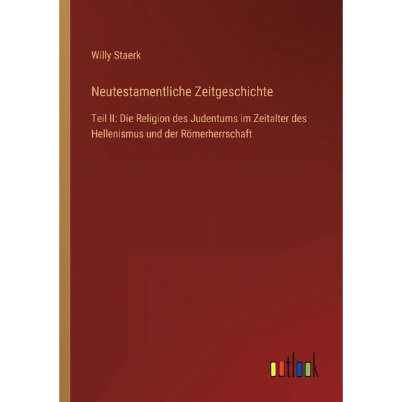 Neutestamentliche Zeitgeschichte: Teil II: Die Religion des Judentums im Zeitalter des Hellenismus und der Römerherrschaft (Paperback)