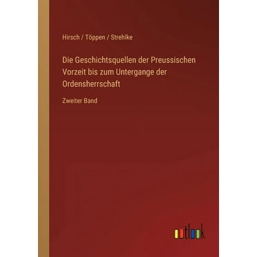 Die Geschichtsquellen der Preussischen Vorzeit bis zum Untergange der Ordensherrschaft (Paperback)