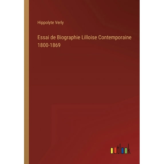 Essai de Biographie Lilloise Contemporaine 1800-1869, (Paperback)