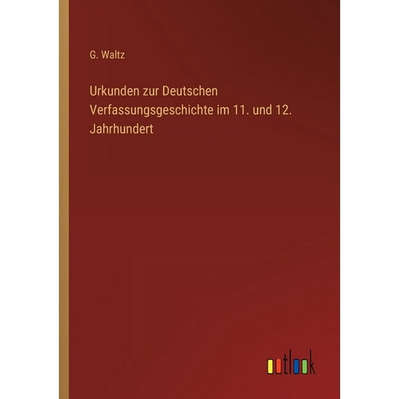 Urkunden zur Deutschen Verfassungsgeschichte im 11. und 12. Jahrhundert (Paperback)