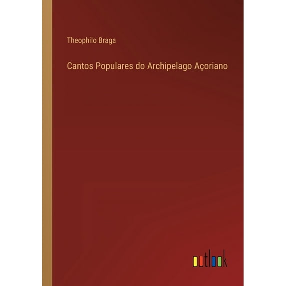 Cantos Populares do Archipelago Açoriano (Paperback)