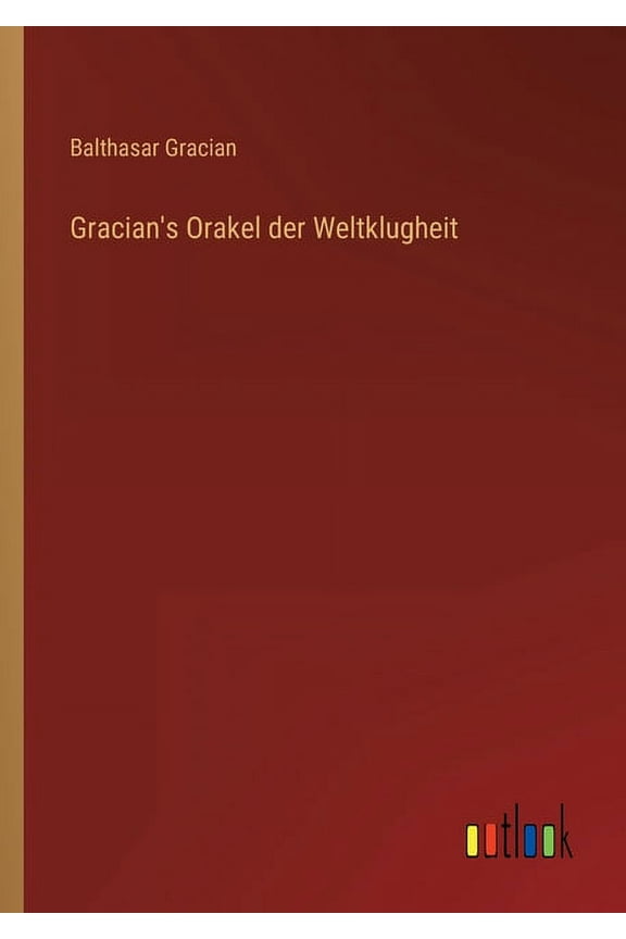 Gracian's Orakel der Weltklugheit (Paperback)