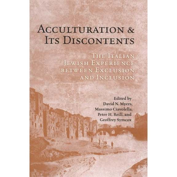 UCLA Clark Memorial Library Acculturation and Its Discontents: The Italian Jewish Experience Between Exclusion and Inclusion, Book 10, (Paperback)