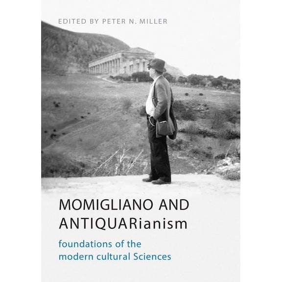UCLA Clark Memorial Library: Momigliano and Antiquarianism: Foundations of the Modern Cultural Sciences (Paperback)