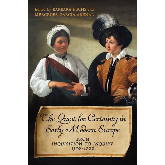 UCLA Clark Memorial Library The Quest for Certainty in Early Modern Europe: From Inquisition to Inquiry, 1550-1700, (Hardcover)