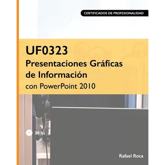 UF0323 Presentaciones Grficas de Informacin con PowerPoint 2010 Spanish Edition Paperback 1719218412 9781719218412 Rafael Roca