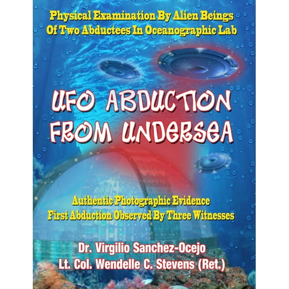 UFO Abduction From Undersea: Physical Examination By Alien Beings Of Two Abductees In Oceanographic Labs (Paperback)