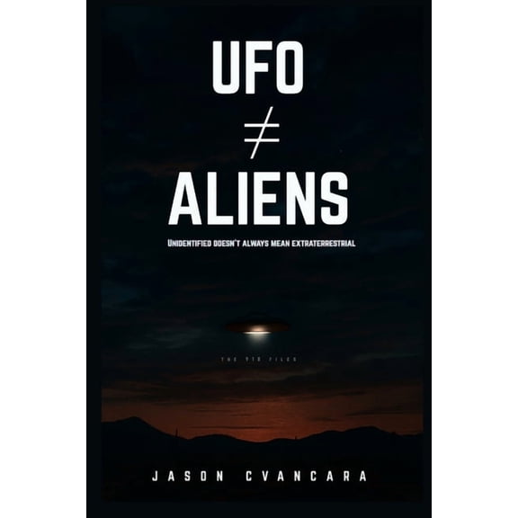 UFO Aliens: Unidentified Doesn't Always Mean Extraterrestrial, (Paperback)