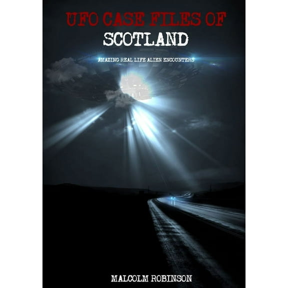 UFO Case Files Of Scotland (Volume 1): Amazing Real Life Alien Encounters, (Paperback)