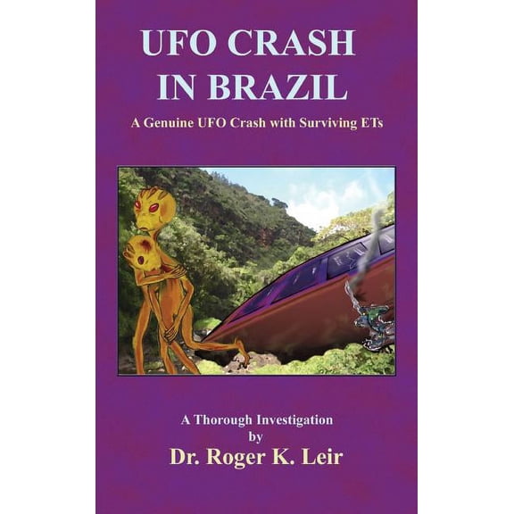UFO Crash in Brazil: A Genuine UFO Crash with Surviving ETs, (Hardcover)