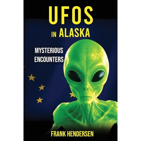 UFO Encounters from Around the World UFOs in Alaska: Mysterious Encounters, (Paperback)