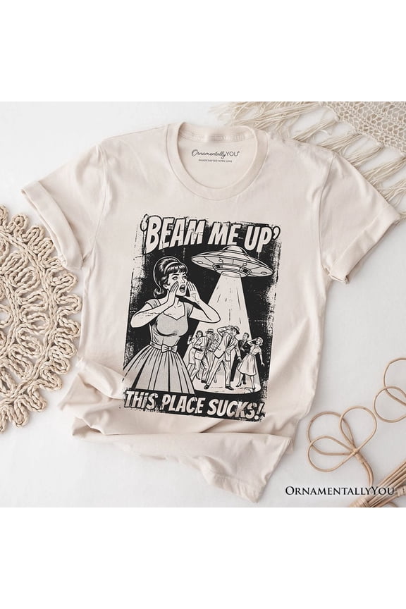 UFO Meme Beam Me Up This Place Sucks T-Shirt, Cynical Woman Alien Abduction Retro Comic Tee