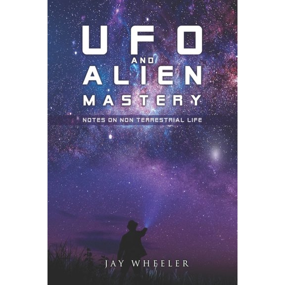 UFO & Alien Mastery: Notes on Non-Terrestrial Life, (Paperback)