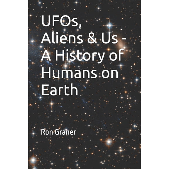 UFOs, Aliens & Us - A History of Humans on Earth, (Paperback)