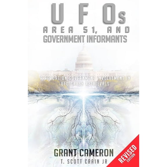 UFOs, Area 51, and Government Informants: A Report on Government Involvement in UFO Crash Retrievals, (Paperback)