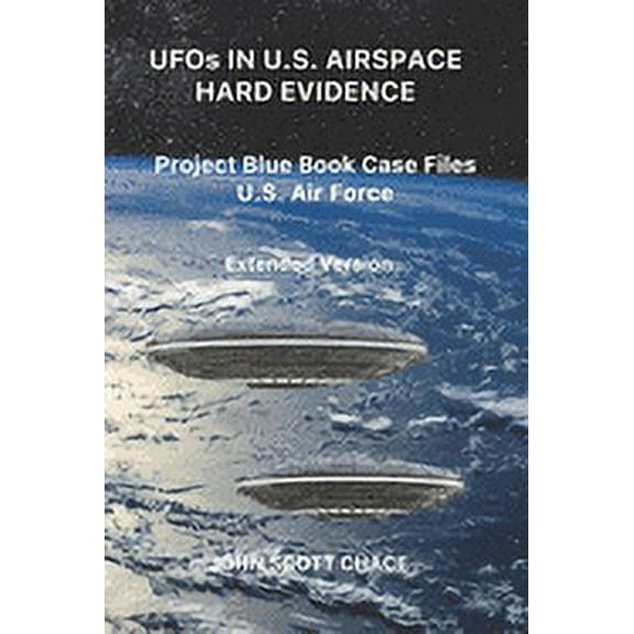 UFOs IN U.S. AIRSPACE: HARD EVIDENCE: Project Blue Book Case Files U.S. Air Force - Extended Version