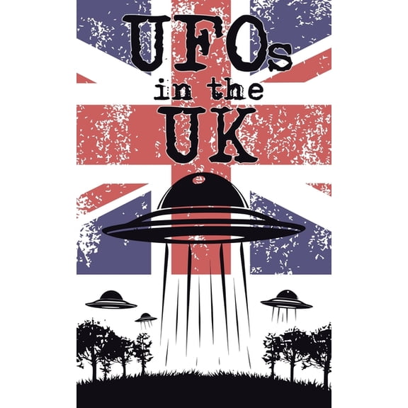 UFOs in the UK: A Brief History of UFO Sightings across the United Kingdom (inc. Facts & Trivia), (Paperback)