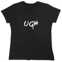 UGH Sarcastic Humor Novelty Funny Women's Casual Tees