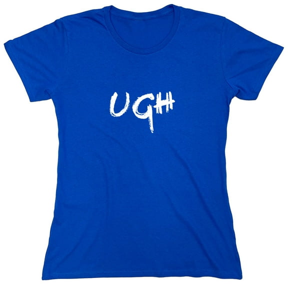 UGH Sarcastic Humor Novelty Funny Women's Casual Tees