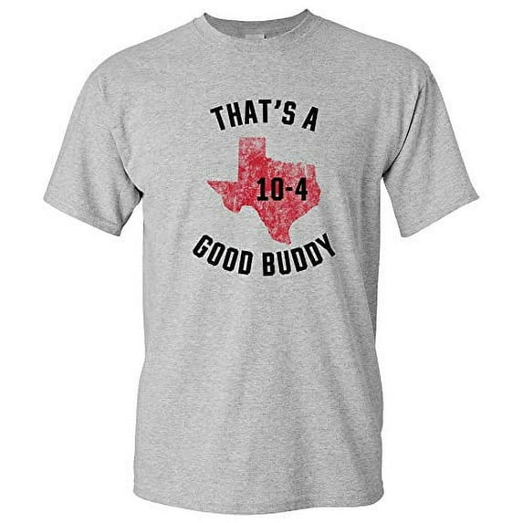 UGP Campus Apparel Texas 10-4 - Good Buddy Funny Comedy Canada TV Show T Shirt - Large - Sport Grey