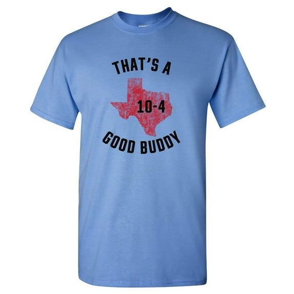 UGP Campus Apparel Texas 10-4 - Good Buddy Funny Comedy Canada TV Show T Shirt - Medium - Carolina Blue