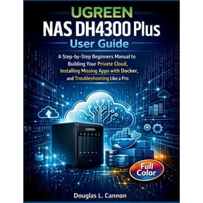 UGREEN NAS DH4300 Plus User Guide: A Step-by-Step Beginners Manual to Building Your Private Cloud, Installing Missing Ap, (Paperback)