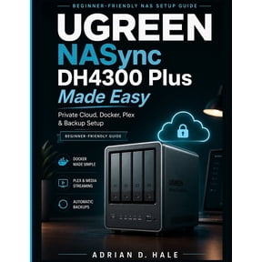 UGREEN NASync DH4300 Plus Made Easy: The Practical User Manual for Private Cloud Setup, Docker Installation, Media Strea, (Paperback)