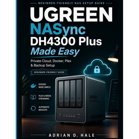 UGREEN NASync DH4300 Plus Made Easy: The Practical User Manual for Private Cloud Setup, Docker Installation, Media Strea, (Paperback)