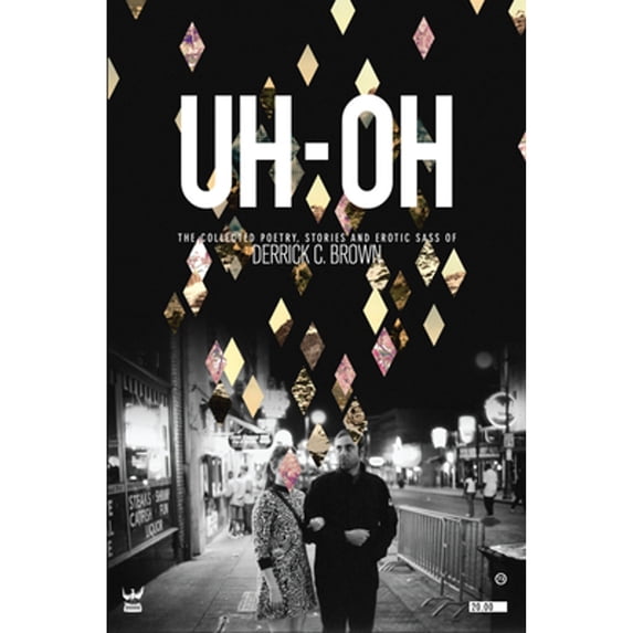 Pre-Owned UH-OH: The Collected Poetry, Stories and Erotic Sass of Derrick C. Brown, 9781938912627, 1938912624, Paperback,