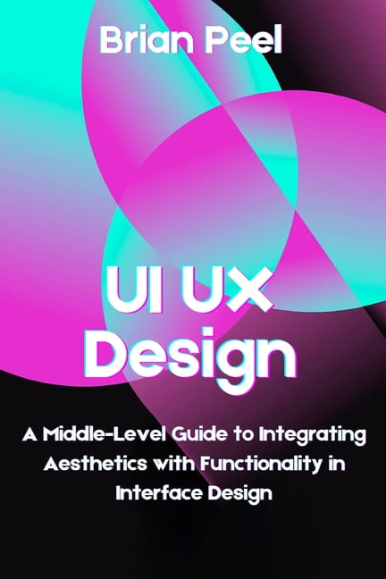 UI UX Design: A Middle-Level Guide to Integrating Aesthetics with ...