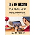 thumbnail image 1 of UI / UX Design for Beginners: Master the Fundamentals of User Interface &amp; User Experience Design, (Paperback), 1 of 1