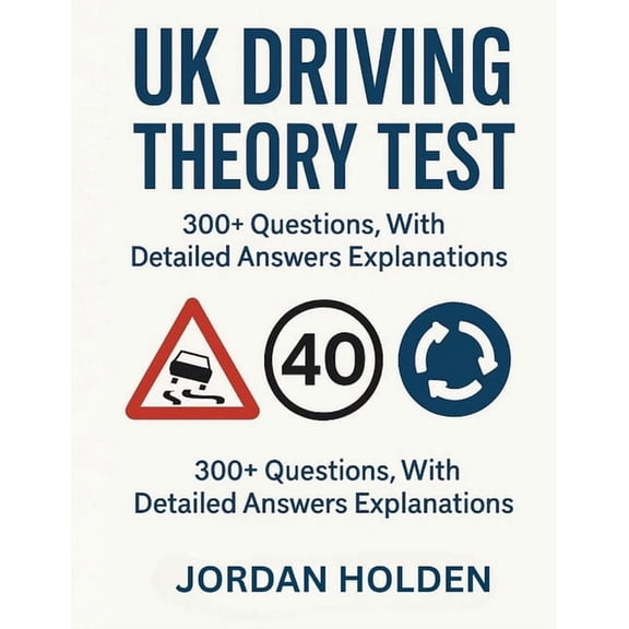 UK Driving Theory Test 2025-2026: 300+ Questions, with Detailed Answers Explanations, (Paperback)
