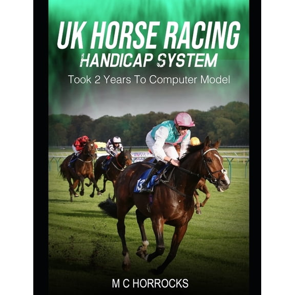 UK Horse Racing Handicap System: Took 2 Years To Computer Model, (Paperback)