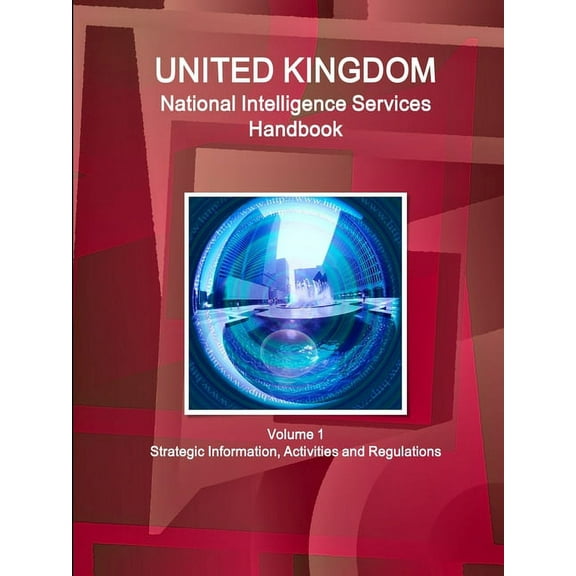 UK National Intelligence Services Handbook Volume 1 Strategic Information, Activities and Regulations (Paperback)
