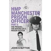 UK Prison Officer HMP Manchester Prison Officer Part 5 The Prequel The Making of a Prison Officer, Book 5, Paperback