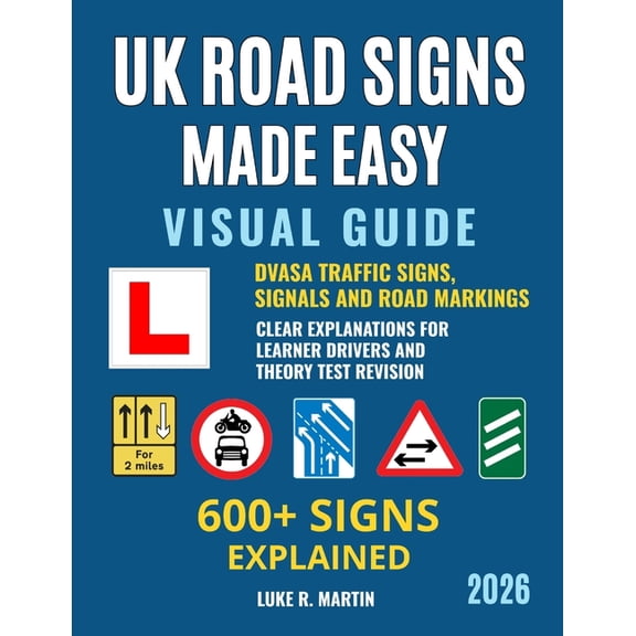 UK Road Signs Made Easy: 600+ Signs, Road Markings and Signals Explained for Learner Drivers, DVSA Theory Test Revision , (Paperback)