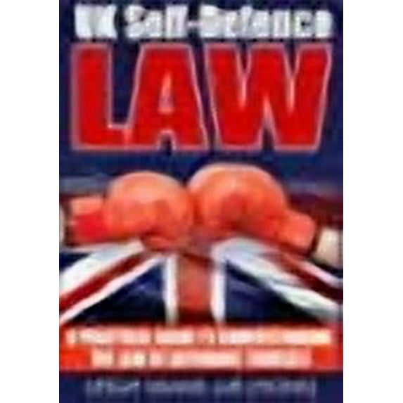 UK Self-Defence Law: A Practical Guide to Understanding the Law of Defending Yourself (Paperback)