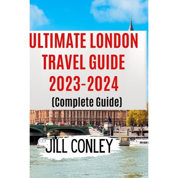 ULTIMATE LONDON TRAVEL GUIDE 2023-2024 (Complete Guide), (Paperback)