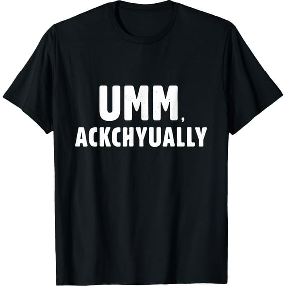 UM ACKCHYUALLY | Know It All Actually Meme Funny T-Shirt
