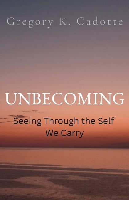 UNBECOMING - Seeing Through the Self We Carry, (Paperback)