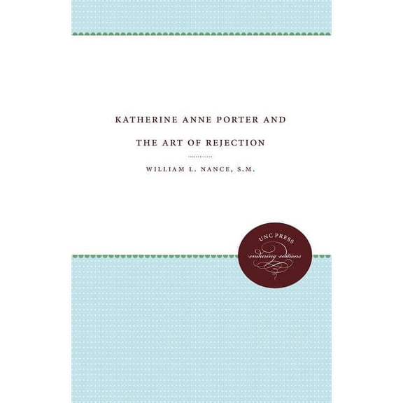 UNC Press Enduring Editions Katherine Anne Porter & the Art of Rejection, (Paperback)