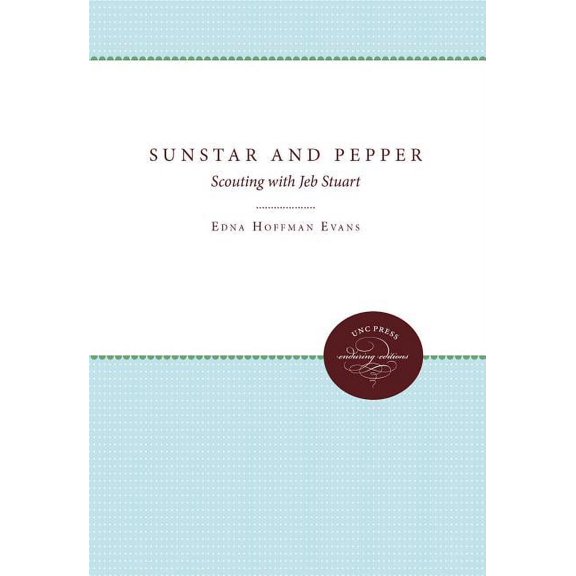 UNC Press Enduring Editions Sunstar and Pepper: Scouting with Jeb Stuart, (Paperback)