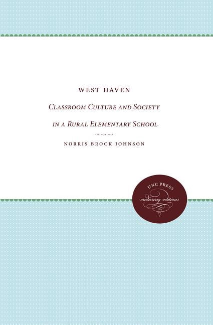 UNC Press Enduring Editions West Haven: Classroom Culture and Society in a Rural Elementary School, (Paperback)