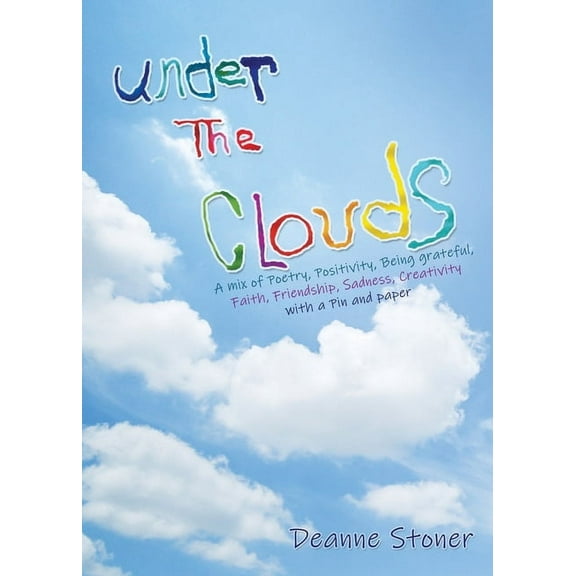 UNDER THE CLOUDS A mix of Poetry, Positivity, Being grateful, Faith, Friendship, Sadness, Creativity: with a Pin and pap, (Paperback)